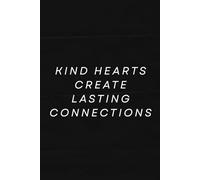 Kind hearts create lasting connections: A Simple Notebook for Capturing Feelings, Ideas, and Everyday Moments