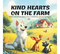 KIND HEARTS ON THE FARM: A farm adventure about love, friendship, and caring hearts.