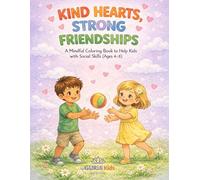 Kind Hearts, Strong Friendships: A Mindful Coloring Book to Help Kids With Social Skills (Kids Little Affirmations Coloring Series)