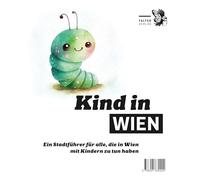 Kind in Wien: Ein Stadtführer für alle, die in Wien mit Kindern zu tun haben