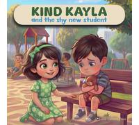 Kind Kayla and the Shy New Student: A Children's Book About Kindness (Little Lessons Series)