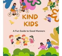 Kind Kids: A Fun Guide to Good Manners: Raising Respectful, Empathetic Kids Through Games & Stories. Manners Workbook for Kids: Gentle Lessons in ... Empathy & Social Skills Through Play.