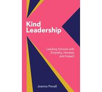 Kind Leadership: Leading schools with empathy,honesty and impact