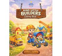 Kind Little Builders Coloring Book: Building Kindness with Helpful Hands and Caring Hearts (Little Builders Series)