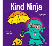 Kind Ninja: A Children’s Book About Kindness: 8 (Ninja Life Hacks)