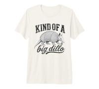 Kind of A Big Dillo Funny Armadillo Camiseta Premium