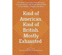 Kind of American. Kind of British. Mostly Exhausted.: (Or: How I Learned to Stop Worrying, Love the Drizzle, and Accept That Biscuits Are Not What I Thought They Were)