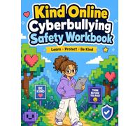 Kind Online: Cyberbullying Safety Workbook: Cyberbullying Safety Workbook for Kids Ages 7-10: Online Kindness, Response Plans, Privacy, Trusted-Adult Scripts, and Confidence Activities