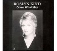 Kind, Roslyn - Come What May
