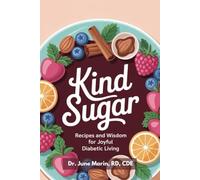 KIND SUGAR: RECIPES AND WISDOM FOR JOYFUL DIABETIC LIVING