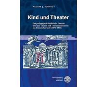 Kind und Theater: Der pädagogisch-didaktische Diskurs über das Theater und Theatersozialisation aus historischer Sicht (1871-1933): 8