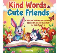 Kind Words & Cute Friends: A Positive Affirmations Coloring Book with Adorable Animals for Kids Ages 3-6