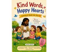 Kind Words, Happy Hearts: Learning to Speak Like Jesus