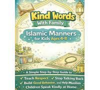 Kind Words With Family: Islamic Manners for Kids Ages 4-8: A Simple Step-by-Step Guide to Teach Respect, Stop Talking Back, Build Good Behavior, and Help Muslim Children Speak Kindly at Home