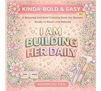 Kinda-Bold & Easy Coloring Book for Women - Daily Habits Edition: Simple, Bold Designs for Stress Relief, Focus and Habit Building | A Becoming Her Series (Becoming Her: Kinda-Bold & Easy)