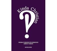 Kinda Christian: From Curious to Serious About Jesus