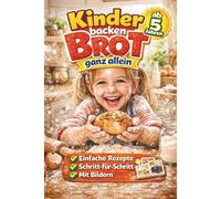 Kinder backen Brot ganz allein - Das Backbuch für Kinder ab 5 Jahren mit einfachen Rezepten, Schritt-für-Schritt-Anleitungen & Bildern (SQUARE)