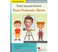 Kinder besuchen Künstler / Paula Modersohn-Becker: Grundschüler lernen große Künstler kennen (Kinder besuchen Künstler - Grundschule)