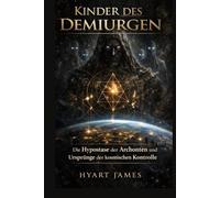 Kinder des Demiurgen: Die Hypostase der Archonten und die Ursprünge der kosmischen Kontrolle (The Forbidden Nag Hammadi Library: Emphasizes secrecy and the rediscovery of hidden texts.)