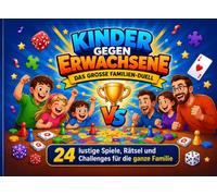Kinder gegen Erwachsene - Das große Familien-Duell: 24 lustige Spiele, Rätsel und Challenges für die ganze Familie