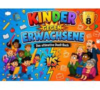 Kinder gegen Erwachsene - Das ultimative Duell-Buch: Wer wird Champion? 28 aufregende 1 gegen 1 Duelle für den Urlaub, Reisen, Regentage oder Familienfeste - Für Kinder ab 8 Jahren