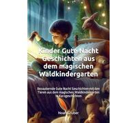Kinder Gute Nacht Geschichten im magischen Waldkindergarten: Bezaubernde Gute Nacht Geschichten mit den Tieren aus dem magischen Waldkindergarten