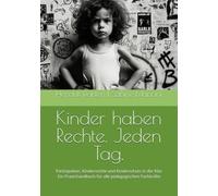 Kinder haben Rechte. Jeden Tag.: Partizipation, Kinderrechte und Kinderschutz in der Kita - Ein Praxishandbuch für alle pädagogischen Fachkräfte