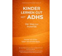 Kinder lernen gut mit ADHS - Der Weg zur Pubertät: Mutter als Anker, Eltern als sichere Basis