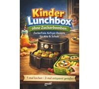 Kinder-Lunchbox ohne Zuckerbomben: Zuckerfreie Airfryer-Rezepte für Kita & Schule (LYNORA)