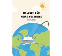 Kinder Mal- und Tagebuch für meine Reise um die Welt: Weltreise mit dem Kreuzfahrtschiff 2026/27