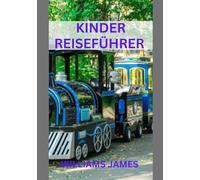 Kinder Reiseführer: Abenteuer, Spaß und Lernen für junge Entdecker auf der ganzen Welt