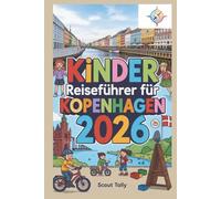 Kinder Reiseführer für Kopenhagen 2026: Das komplette Stadtabenteuer für neugierige Kinder (und ihre Erwachsenen!) (Die Kleine Entdecker-Serie)