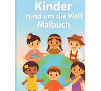 Kinder rund um die Welt - Malbuch: Ein liebevolles Ausmalbuch über Kulturen, Länder und Freundschaft für Kinder ab 3 Jahren