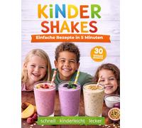 Kinder Shakes: Einfache Rezepte in 5 Minuten.