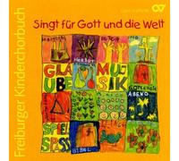 Kinder-und Jugendchöre Baden-Württemberg - Singt für Gott und die Welt - Freiburger Kinderchorbuch