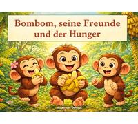 Kinderbuch: Bombom, seine Freunde und der Hunger: Für Kinder ab 3 4 5 Jahren