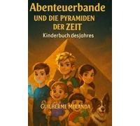 Kinderbuch des Jahres: Abenteuerbande und die Pyramiden der Zeit (Die Abenteuerbande Zeitreisende)