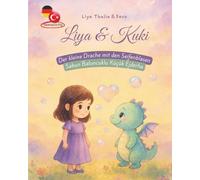 Kinderbuch Deutsch & Türkisch: Zweisprachiges Bilderbuch um Sprachen zu lernen: Liya & Kuki - Der kleine Drache mit den Seifenblasen: Eine ... über Mut, Freundschaft und Anderssein