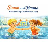 Kinderbuch: Simon und Hanna: Wenn die Angst schwimmen lernt - Für Kinder 5 6 7 8 Jahre