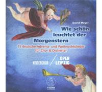 Kinderchor der Oper Leipzig - Wie schön leuchtet der Morgenstern - 15 deutsche Advents- und Weihnachtslieder für Chor und Orchester