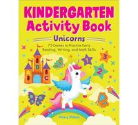 Kindergarten Activity Book Unicorns: 75 Games to Practice Early Reading, Writing, and Math Skills (School Skills Activity Books)