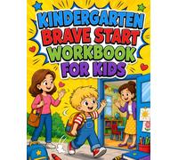 Kindergarten Brave Start Workbook for Kids: First-Day Routines, Goodbye Anxiety, School Confidence, and Classroom Practice for Ages 4-6