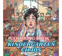 Kindergarten Chaos Coloring Book: Funny Stress Relief for Teachers Surviving Tiny Humans, Glitter, and Endless Questions (Teacher Survival Coloring Series)