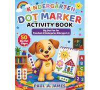 KINDERGARTEN DOT MARKER ACTIVITY BOOK: BIG DOT FUN FOR PRESCHOOL & KINDERGARTEN KIDS AGES 3-6