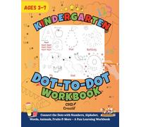 Kindergarten Dot-to-Dot Workbook: 100+ Fun Connect-the-Dots for Ages3-7: Building Early Math, Alphabet Skills & Fine Motor Control - Black & White, ... and Kindergarten Activity Books for Kids)
