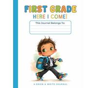 Kindergarten Graduation Gift for Boys: First Grade, Here I Come!: Structured Pages with Primary Writing Lines and Drawing Boxes