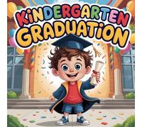 Kindergarten Graduation: Story Book for Kids About the Last Day of School, Friendship, Confidence, and Getting Ready for First Grade