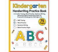 Kindergarten Handwriting Practice Book: A-Z Letter Tracing, Word Practice, Sentence Writing & Blank Handwriting Paper for Preschool and Kindergarten Kids Ages 3-6
