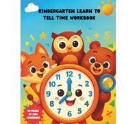 Kindergarten Learn To Tell Time Workbook for Kids Ages 5-8: Analog Clock Worksheets, Time Conversion, Hour and Minute Hands Practice: Finally, a ... Hour Time Practice and advanced Math Skills