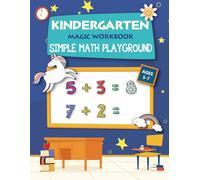 Kindergarten Magic Workbook Simple Math Playground 5-7 Ages: 1st Grade and Kindergarten With Addition And Subtraction, Match With The Correct Number, Practice Writing Numbers.